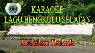 KARAOKE Bengkulu Selatan  Kebilau Baliak [upl. by Neirual978]