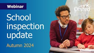 School inspection update Autumn 2024  Ofsted webinar for schools [upl. by Orban]