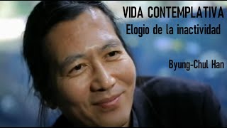 VIDA CONTEMPLATIVA  Elogio de la inactividad ByungChul Han [upl. by Yelsha444]