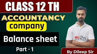 CLASS 12  Accountancy  company  Balance sheet Part 1 by Dileep Sir [upl. by Dolf]