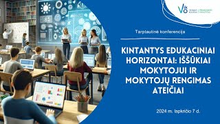 KONFERENCIJA „KINTANTYS EDUKACINIAI HORIZONTAI IŠŠŪKIAI MOKYTOJUI IR MOKYTOJŲ RENGIMAS ATEIČIAIquot [upl. by Assyli]