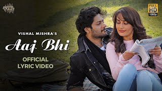 Vishal Mishra  Aaj Bhi Official Lyric Video  Ali Fazal Surbhi Jyoti  VYRLOriginals  Love Song [upl. by Yelrac178]