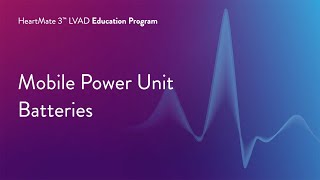 HeartMate 3 LVAD Patient Education Program  Part 17 of 17 Mobile Power Unit Batteries [upl. by Atlante382]