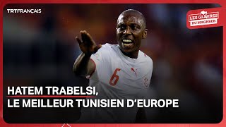 Les gloires du Maghreb  Hatem Trabelsi le meilleur tunisien d’Europe [upl. by Acissaj]