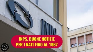 INPS Novità favorevoli per chi è nato entro il 1967  Ecco cosa potrebbe spettarvi [upl. by Eedia]