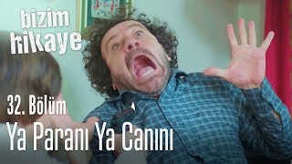 Ya paranı ya canını  Bizim Hikaye 32 Bölüm [upl. by Enywtna565]