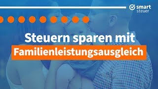 Entlastung für Familien  Steuern sparen mit Familienleistungsausgleich [upl. by Noiram862]