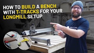 How to Build a Bench and Install TTracks for You Longmill Setup [upl. by Pickett]