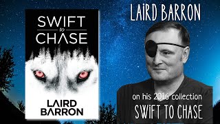 Laird Barron on SWIFT TO CHASE [upl. by Marva717]