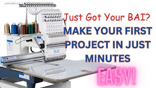 BAI EMBROIDERY MACHINE GET STARTED amp MAKE YOUR FIRST PROJECT Easy [upl. by Nnairda64]