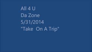 All 4 U Da Zone 5312014 quotTake On A Tripquot [upl. by Klinges]