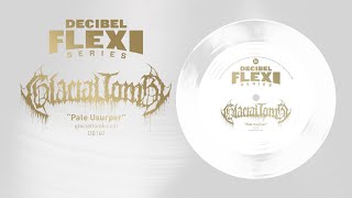 Glacial Tomb – “Pale Usurper” Decibel Flexi Series EXCLUSIVE [upl. by Schalles]