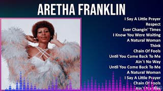 Aretha Franklin 2024 MIX Best Songs  I Say A Little Prayer Respect Ever Changin Times I Kno [upl. by Naraj]