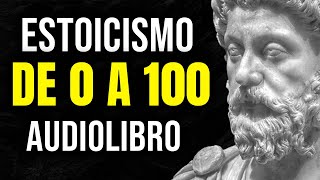 GUÍA COMPLETA de ESTOICISMO para PRINCIPIANTES ▶ AUDIOLIBRO de ESTOICISMO de 0 a 100 [upl. by Alley]