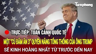 Trực tiếp Toàn cảnh quốc tế Một “cú đấm ăn 3” quyền năng Tổng thống của Trump sẽ mạnh nhất [upl. by Amethist]