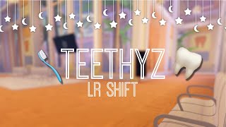 Teethyz LR Shift🦷🌷 [upl. by Eiruam]