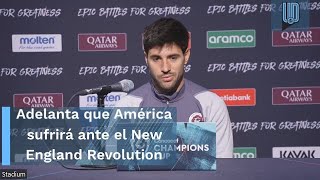 Adelanta Carles Gil que el Club América sufrirá ante el New England Revolution [upl. by Shetrit]