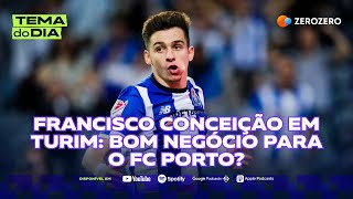 Francisco Conceição em Turim bom negócio para o FC Porto  TEMA DO DIA [upl. by Iden223]