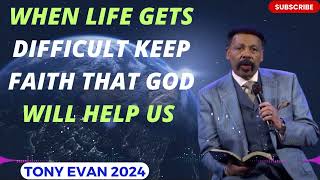 DR TONY EVANS 2024  When Life Gets Difficult Keep Faith That God Will Help Us [upl. by Nylla168]