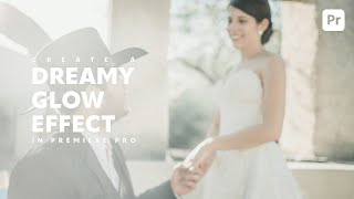 Create a DREAMY GLOW EFFECT in Premiere Pro [upl. by Ativahs]