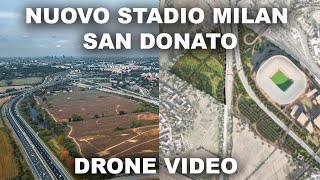 NUOVO STADIO MILAN ECCO SAN DONATO E L’AREA SAN FRANCESCO  DRONE VIDEO [upl. by Amaleta]