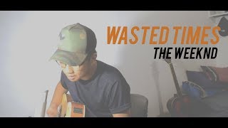 Wasted Times  The Weeknd Acoustic Cover [upl. by Enicul]