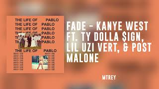 FADE  KANYE WEST FT TY DOLLA IGN LIL UZI VERT amp POST MALONE FRESH LEAK [upl. by Ardni]