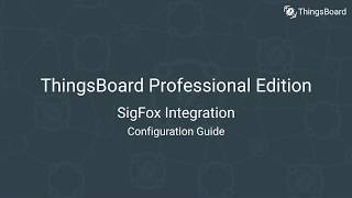 ThingsBoard PE SigFox Integration Configuration Guide [upl. by Aggi393]