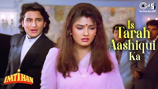 Is Tarah Aashiqui Ka Full Song  Imtihan  Saif Ali Khan Raveena  Kumar Sanu  90s Hindi Songs [upl. by Oiciruam]