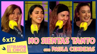 NO SIENTAS TANTO con PAULA CENDEJAS  Estirando el chicle 6x12 [upl. by Miranda]