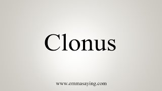 How To Say Clonus [upl. by Daukas]