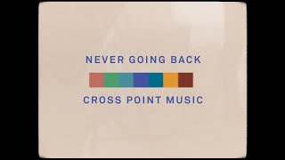 Cross Point Music  NEVER GOING BACK Official Lyric Video [upl. by Notreve]