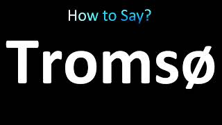 How to Pronounce Tromsø Norway [upl. by Yusem]