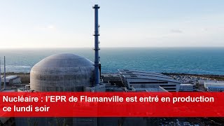 Nucléaire  l’EPR de Flamanville est entré en production ce lundi soir [upl. by Ynagoham]