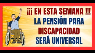 ✅📆💥EN ESTA SEMANA ✅📆💥PROGRAMAS SOCIALES Y PENSIÓN UNIVERSAL POR DISCAPACIDAD✅💥SERAN LEY✅📆💥 [upl. by Analli]