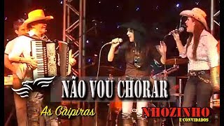 NÃO VOU CHORAR  Nhozinho e As Caipiras DVD Nhozinho e convidados [upl. by Einneg]