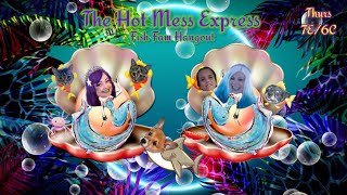 The Hot Mess Express 148 Fish Fam Hangout [upl. by Chemash607]