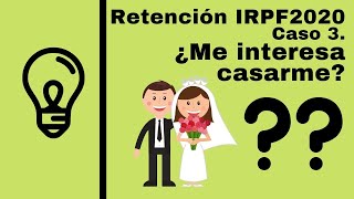 Calculo Retencion IRPF 2020 Caso 3 ¿Me interesa casarme [upl. by Bradstreet634]