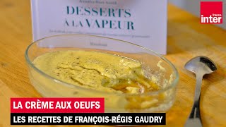 La crème aux oeufs à la vapeur  Les recettes de FrançoisRégis Gaudry [upl. by Noemis496]