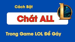 Hướng dẫn cách bật CHAT Tổng ALL trong game Liên Minh Huyền Thoại [upl. by Kiona]