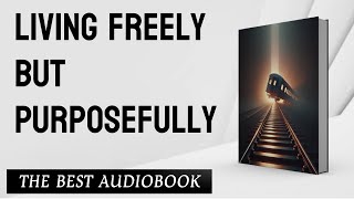 Audiobook  Living Freely but Purposefully [upl. by Llennoj]