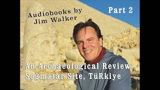 Archaeological Review Audiobook Soğmatar Site Türkiye A Journey Through Time Part 2 [upl. by Oneg871]