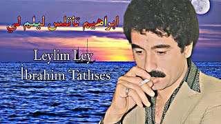 ابراهيم تاتلس ليلم لي مترجم عربي Leylim Leyİbrahim Tatlıses hd [upl. by Bryna]