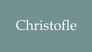 How to Pronounce Christofle Correctly in French [upl. by Hanus]