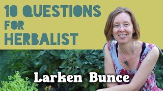 10 Questions for Herbalist Larken Bunce [upl. by Trbor]