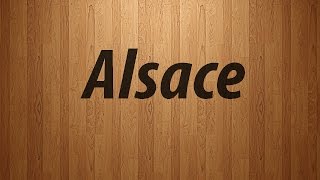 How to Pronounce Alsace  Alsace Pronunciation [upl. by Huoh]