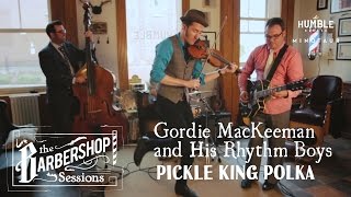 Gordie MacKeeman and His Rhythm Boys  quotPickle King Polkaquot  The Barbershop Sessions [upl. by Ennovehs376]