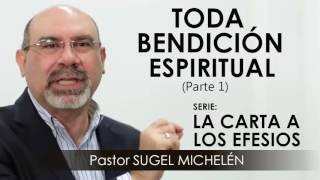 “TODA BENDICIÓN ESPIRITUAL” parte 1  Pastor Sugel Michelén Predicaciones estudios bíblicos [upl. by Ynffit]