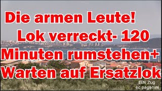 Die armen Leute Lok verreckt 120 Minuten rumstehen warten auf Ersatzlok 160 später unterwegs [upl. by Eisenberg836]