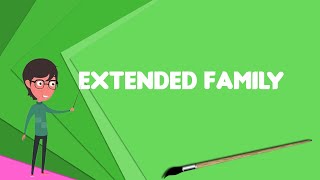 What is Extended family Explain Extended family Define Extended family Meaning of Extended family [upl. by Lessur]